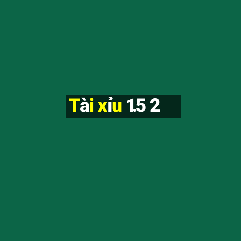 Tài xỉu 1.5 2