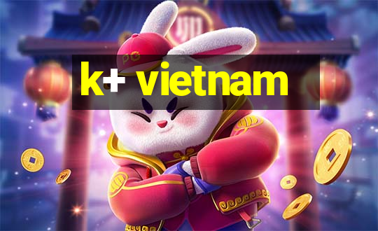 k+ vietnam