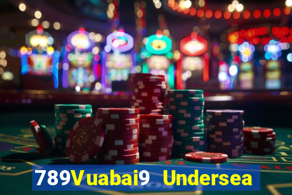 789Vuabai9 Undersea Baocheng h5