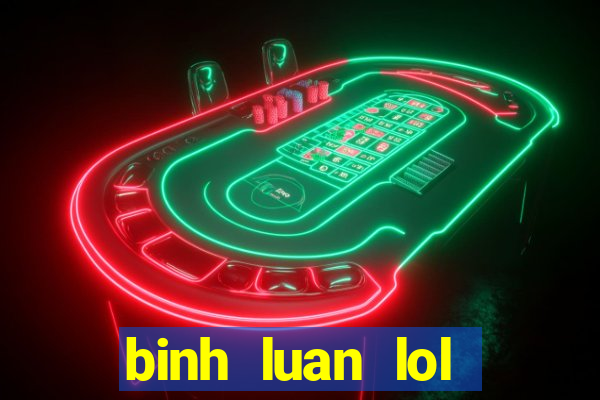 binh luan lol tieng viet