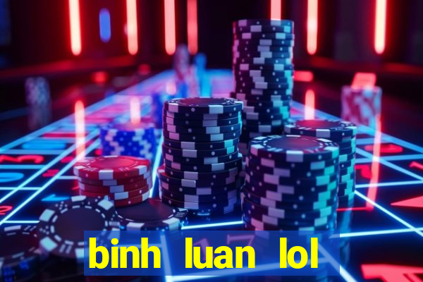 binh luan lol tieng viet