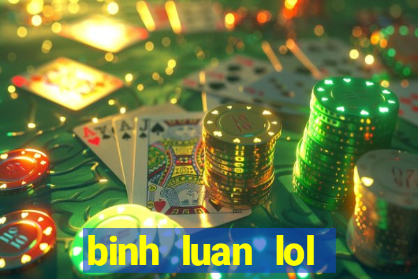 binh luan lol tieng viet