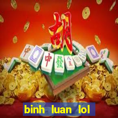 binh luan lol tieng viet