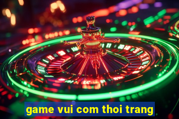 game vui com thoi trang