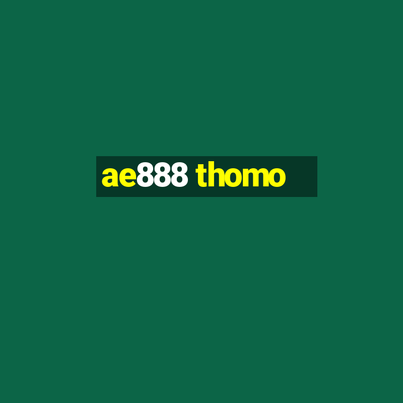 ae888 thomo