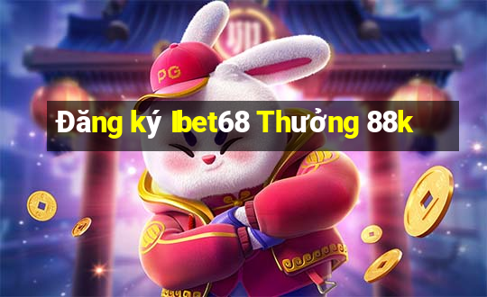 Đăng ký Ibet68 Thưởng 88k