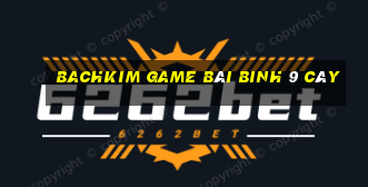 Bachkim Game Bài Binh 9 Cây