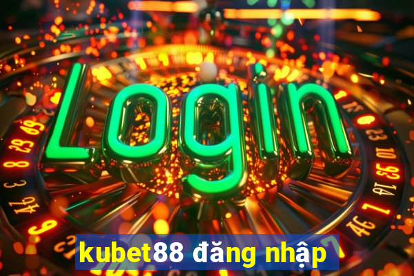 kubet88 đăng nhập