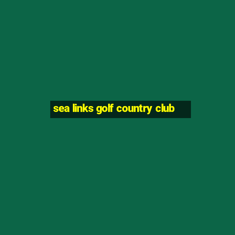 sea links golf country club