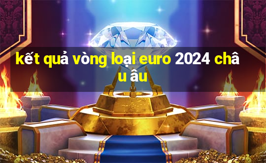 kết quả vòng loại euro 2024 châu âu