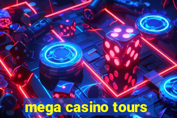 mega casino tours