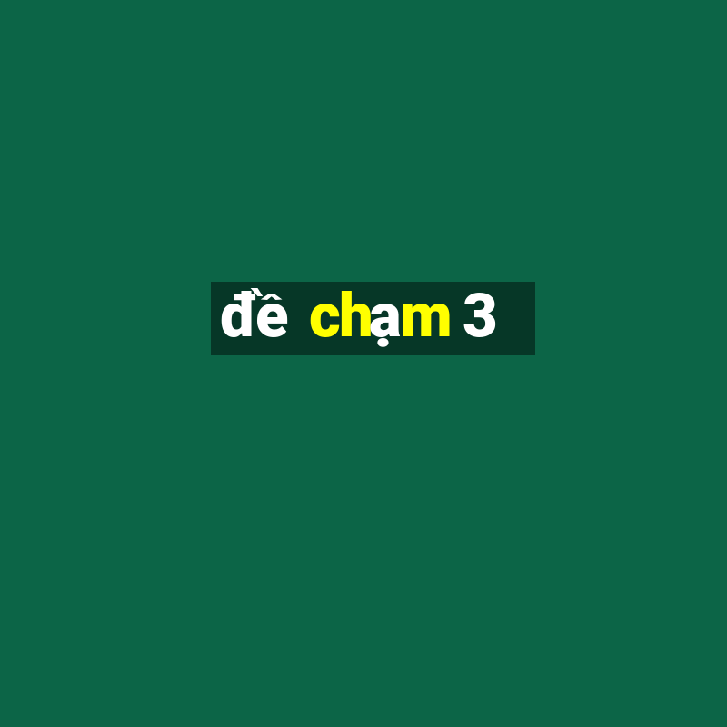 đề chạm 3