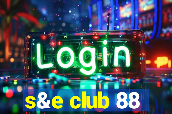 s&e club 88