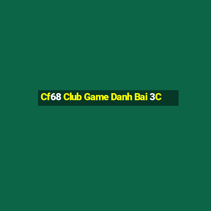 Cf68 Club Game Danh Bai 3C