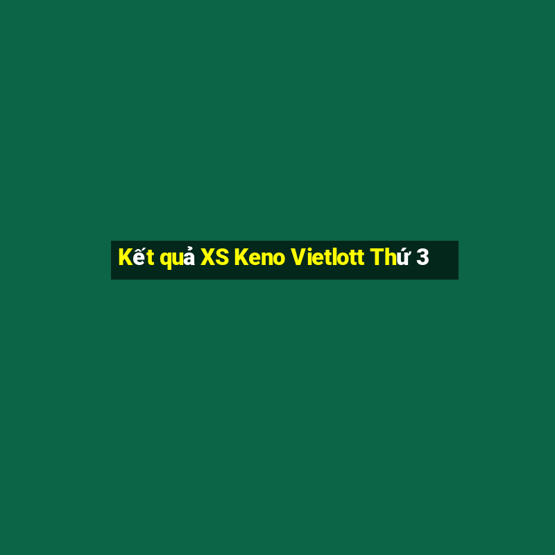 Kết quả XS Keno Vietlott Thứ 3