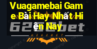 Vuagamebai Game Bài Hay Nhất Hiện Nay