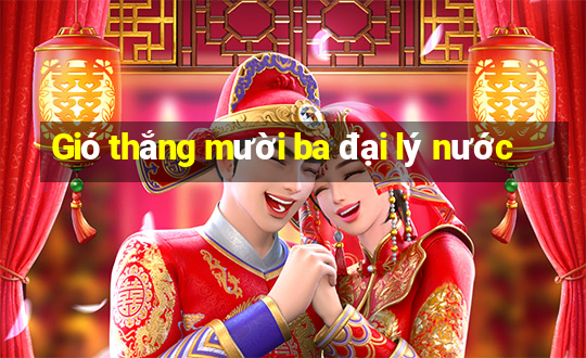 Gió thắng mười ba đại lý nước