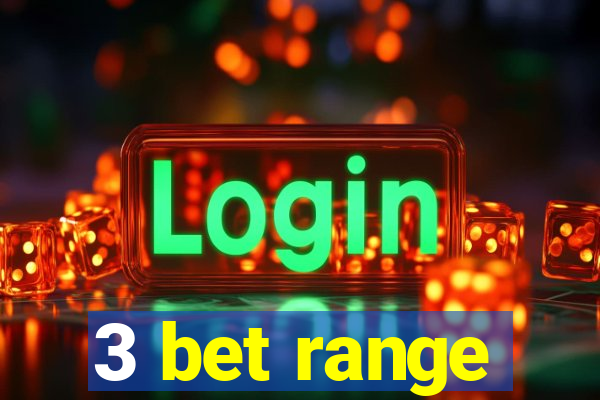 3 bet range