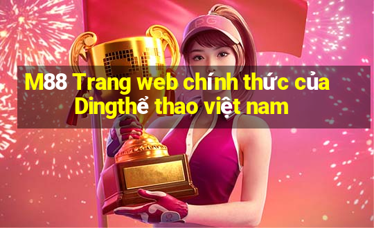 M88 Trang web chính thức của Dingthể thao việt nam