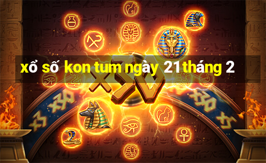 xổ số kon tum ngày 21 tháng 2