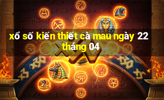 xổ số kiến thiết cà mau ngày 22 tháng 04