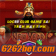 Loc88 Club Game Bài Trên Máy Tính