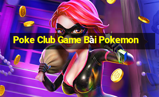 Poke Club Game Bài Pokemon