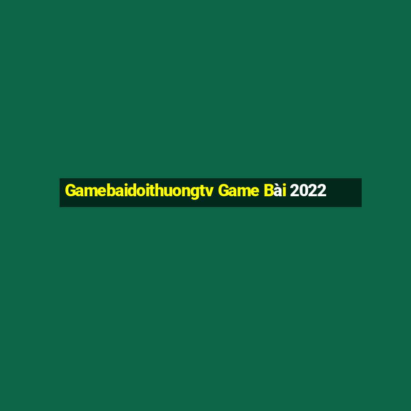 Gamebaidoithuongtv Game Bài 2022