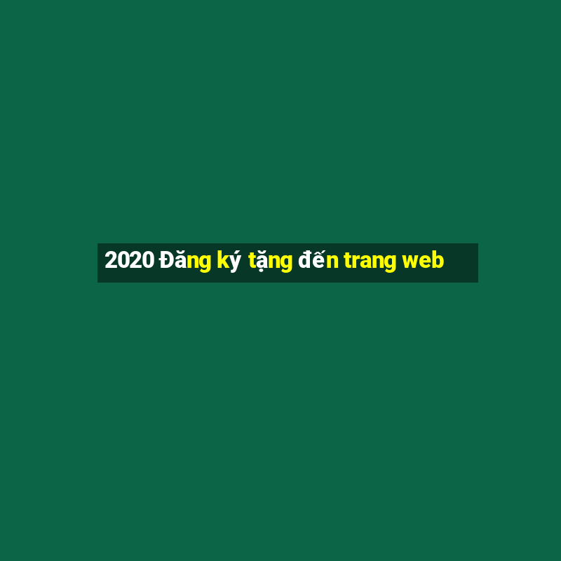 2020 Đăng ký tặng đến trang web