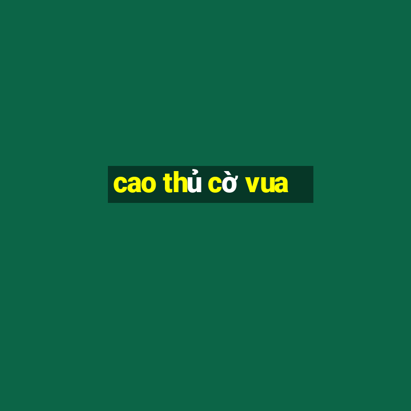 cao thủ cờ vua