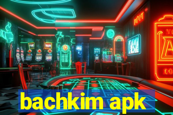 bachkim apk