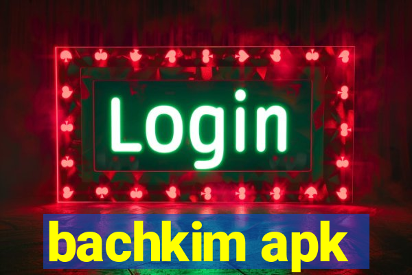 bachkim apk