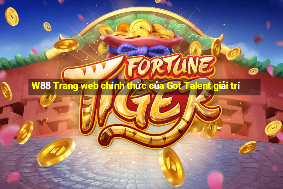 W88 Trang web chính thức của Got Talent giải trí