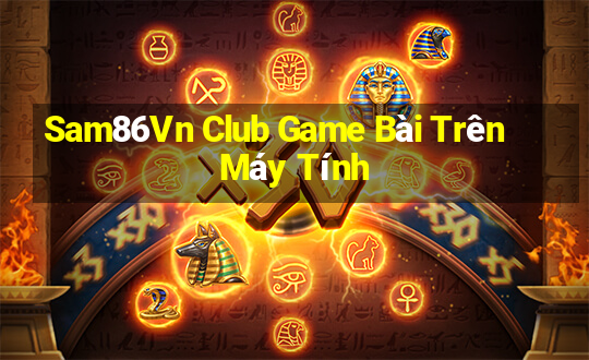 Sam86Vn Club Game Bài Trên Máy Tính