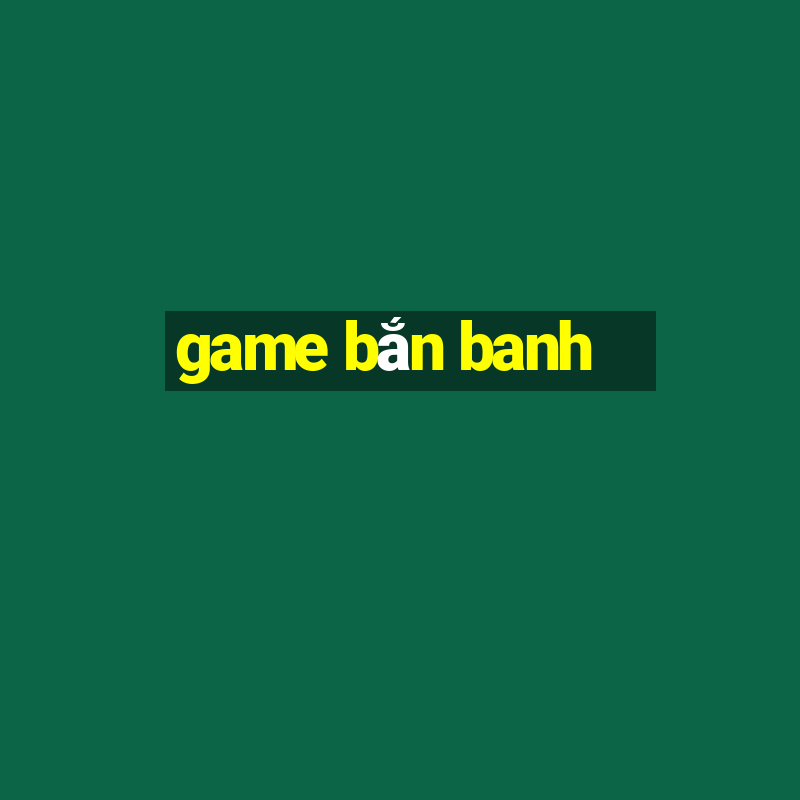 game bắn banh