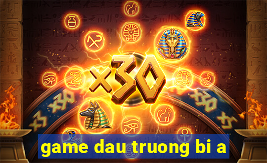 game dau truong bi a