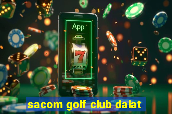 sacom golf club dalat