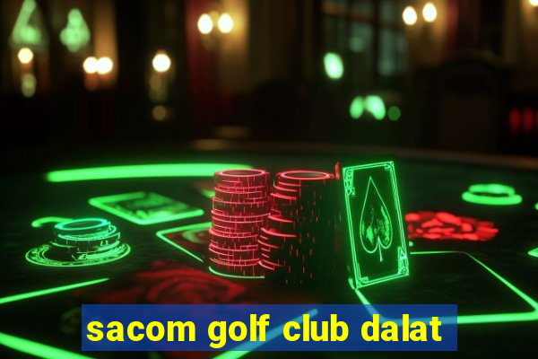 sacom golf club dalat