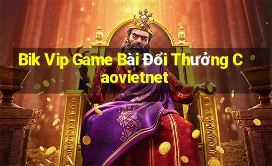 Bik Vip Game Bài Đổi Thưởng Caovietnet