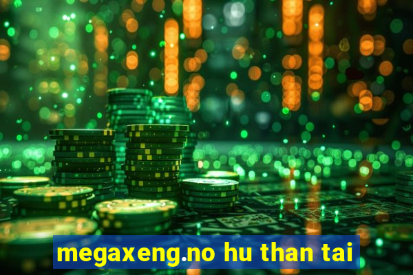 megaxeng.no hu than tai