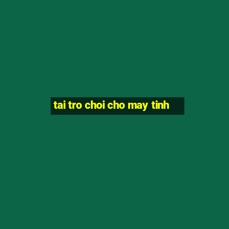 tai tro choi cho may tinh