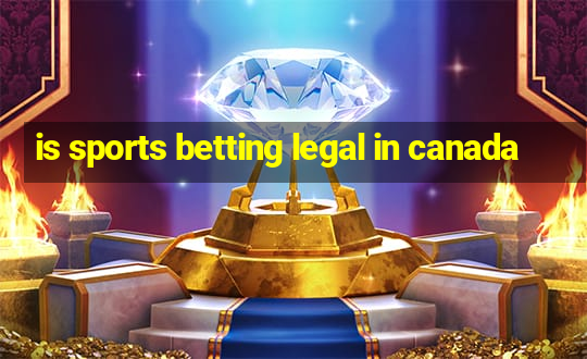 is sports betting legal in canada