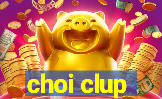 choi clup