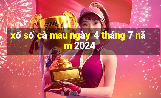 xổ số cà mau ngày 4 tháng 7 năm 2024