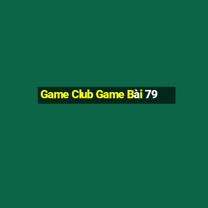 Game Club Game Bài 79