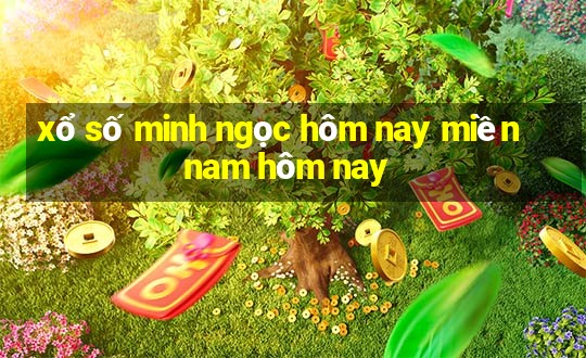 xổ số minh ngọc hôm nay miền nam hôm nay