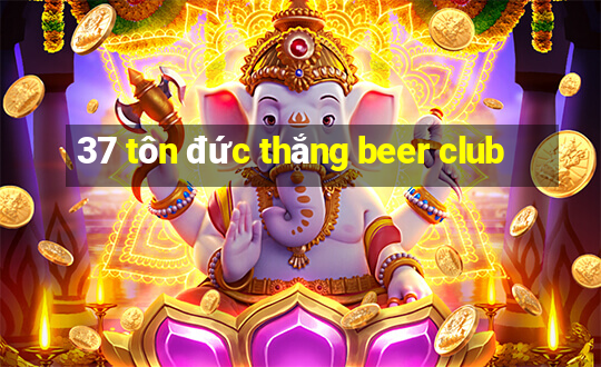 37 tôn đức thắng beer club