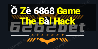 Ồ Zê 6868 Game The Bài Hack