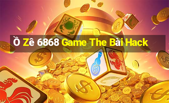 Ồ Zê 6868 Game The Bài Hack