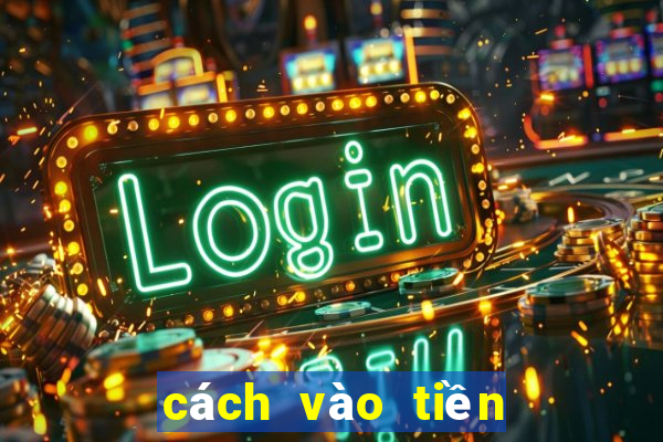 cách vào tiền dàn de 64 số